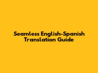 Seamless English-Spanish Translation Guide