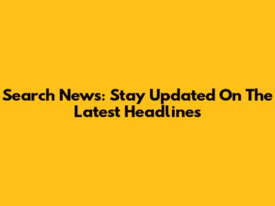 Search News: Stay Updated On The Latest Headlines
