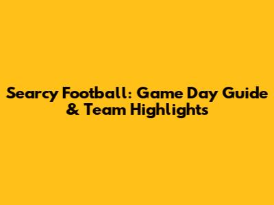 Searcy Football: Game Day Guide & Team Highlights