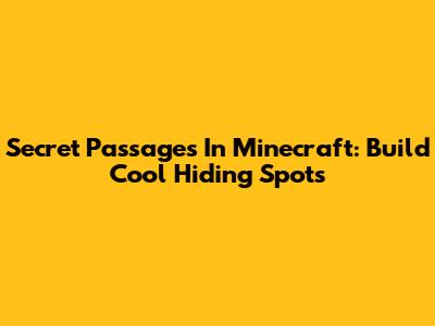 Secret Passages In Minecraft: Build Cool Hiding Spots