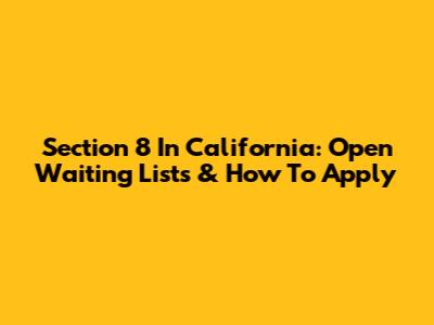 Section 8 In California: Open Waiting Lists & How To Apply