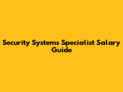 Security Systems Specialist Salary Guide