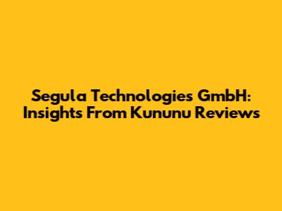 Segula Technologies GmbH: Insights From Kununu Reviews