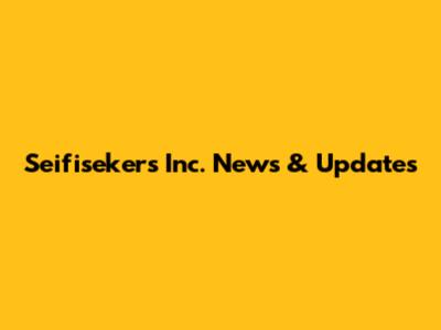 Seifisekers Inc. News & Updates