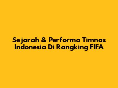 Sejarah & Performa Timnas Indonesia Di Rangking FIFA