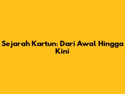 Sejarah Kartun: Dari Awal Hingga Kini