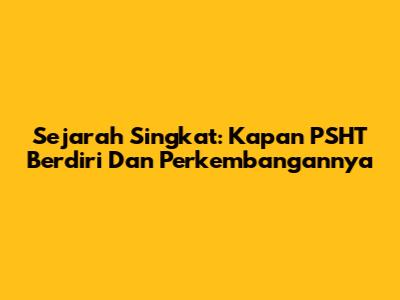 Sejarah Singkat: Kapan PSHT Berdiri Dan Perkembangannya