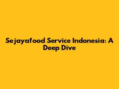 Sejayafood Service Indonesia: A Deep Dive