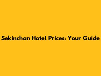 Sekinchan Hotel Prices: Your Guide