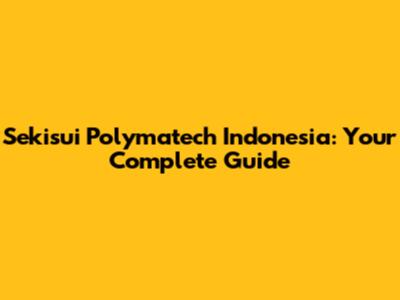Sekisui Polymatech Indonesia: Your Complete Guide