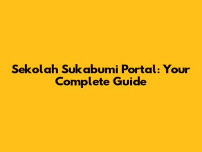 Sekolah Sukabumi Portal: Your Complete Guide