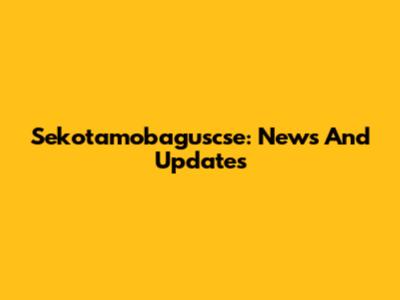 Sekotamobaguscse: News And Updates