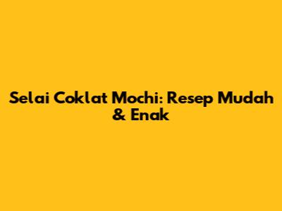 Selai Coklat Mochi: Resep Mudah & Enak