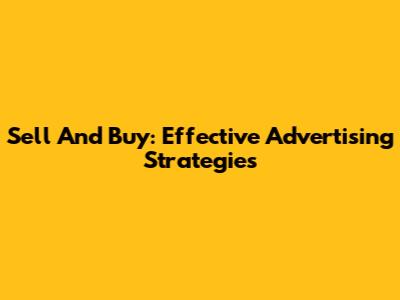 Sell And Buy: Effective Advertising Strategies