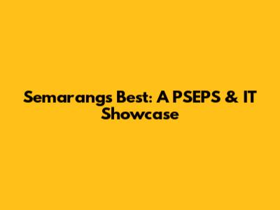 Semarang's Best: A PSEPS & IT Showcase