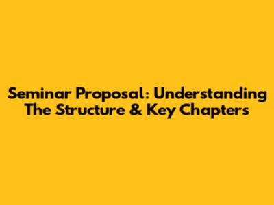 Seminar Proposal: Understanding The Structure & Key Chapters