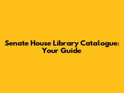 Senate House Library Catalogue: Your Guide