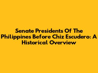 Senate Presidents Of The Philippines Before Chiz Escudero: A Historical Overview