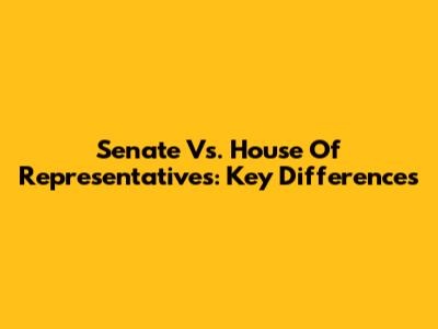 Senate Vs. House Of Representatives: Key Differences