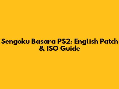 Sengoku Basara PS2: English Patch & ISO Guide