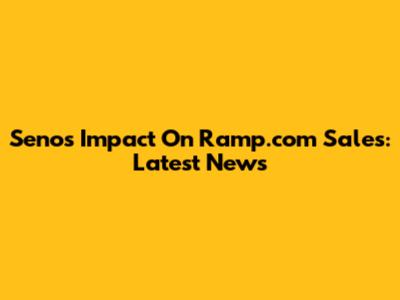 Seno's Impact On Ramp.com Sales: Latest News