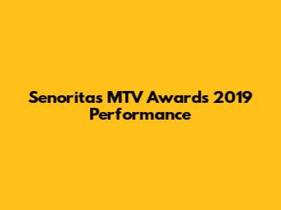 Senorita's MTV Awards 2019 Performance