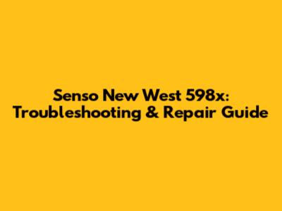Senso New West 598x: Troubleshooting & Repair Guide