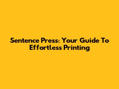 Sentence Press: Your Guide To Effortless Printing