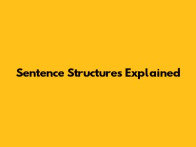 Sentence Structures Explained