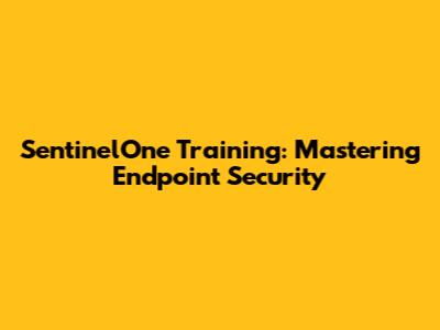 SentinelOne Training: Mastering Endpoint Security