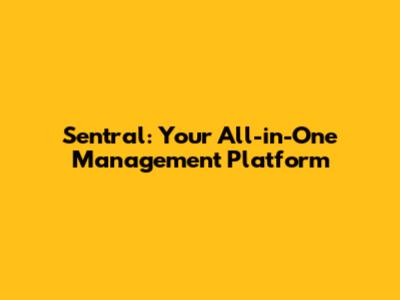 Sentral: Your All-in-One Management Platform