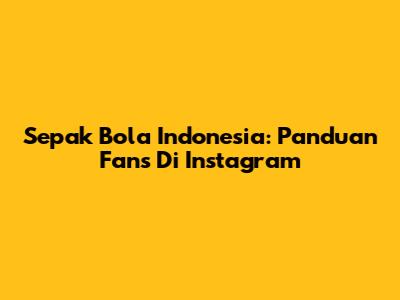 Sepak Bola Indonesia: Panduan Fans Di Instagram