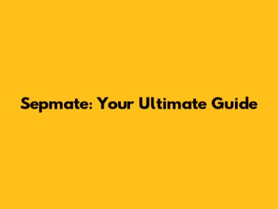 Sepmate: Your Ultimate Guide