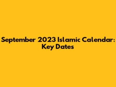 September 2023 Islamic Calendar: Key Dates