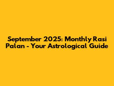 September 2025: Monthly Rasi Palan - Your Astrological Guide