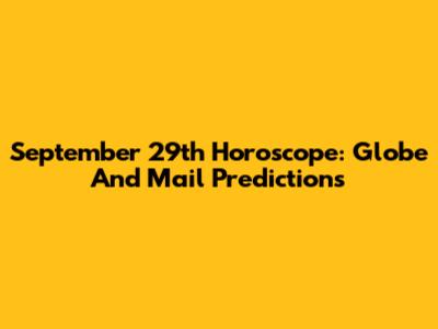 September 29th Horoscope: Globe And Mail Predictions