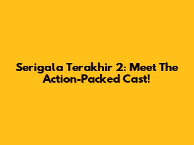 Serigala Terakhir 2: Meet The Action-Packed Cast!