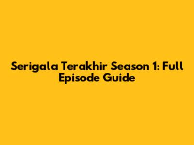 Serigala Terakhir Season 1: Full Episode Guide