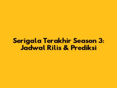 Serigala Terakhir Season 3: Jadwal Rilis & Prediksi
