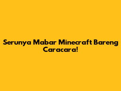Serunya Mabar Minecraft Bareng Caracara!