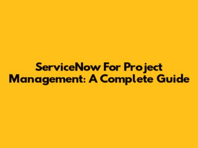 ServiceNow For Project Management: A Complete Guide
