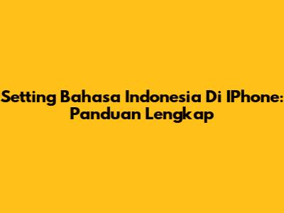 Setting Bahasa Indonesia Di IPhone: Panduan Lengkap