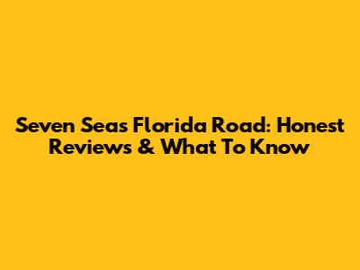 Seven Seas Florida Road: Honest Reviews & What To Know