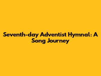 Seventh-day Adventist Hymnal: A Song Journey