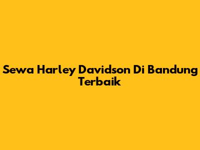 Sewa Harley Davidson Di Bandung Terbaik