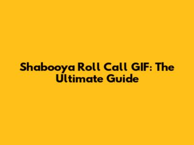 Shabooya Roll Call GIF: The Ultimate Guide
