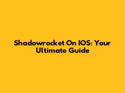 Shadowrocket On IOS: Your Ultimate Guide