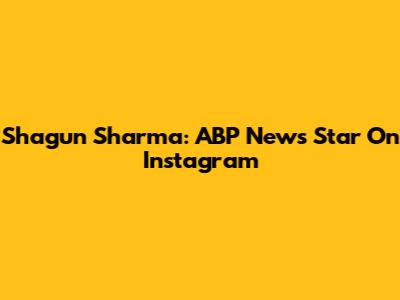 Shagun Sharma: ABP News Star On Instagram