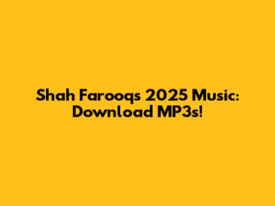 Shah Farooq's 2025 Music: Download MP3s!