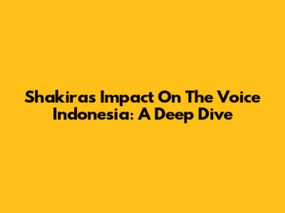 Shakira's Impact On The Voice Indonesia: A Deep Dive